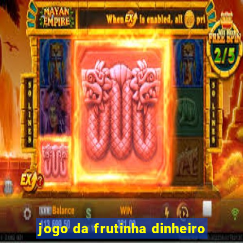 jogo da frutinha dinheiro